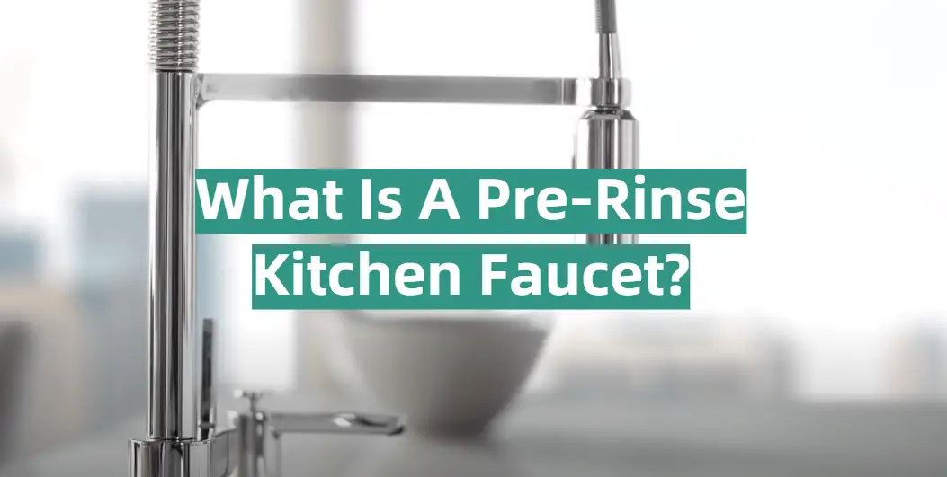 What Is A Pre-Rinse Kitchen Faucet?