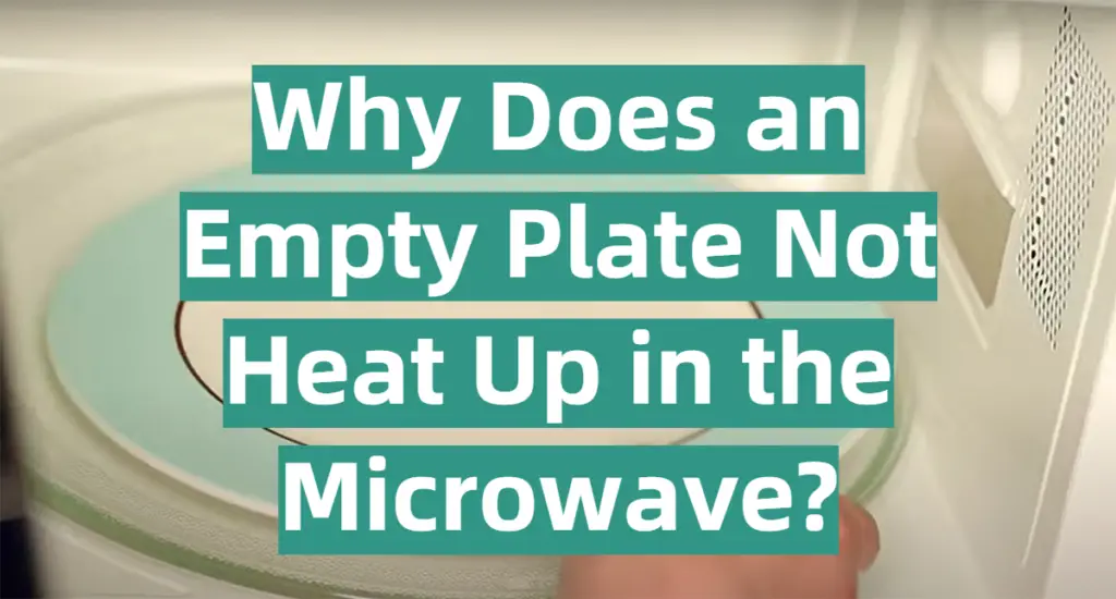 why-does-an-empty-plate-not-heat-up-in-the-microwave-kitchenprofy