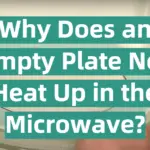 Why Does an Empty Plate Not Heat Up in the Microwave?