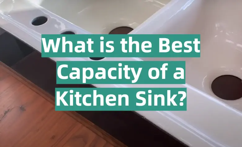 what-is-the-best-capacity-of-a-kitchen-sink-kitchenprofy