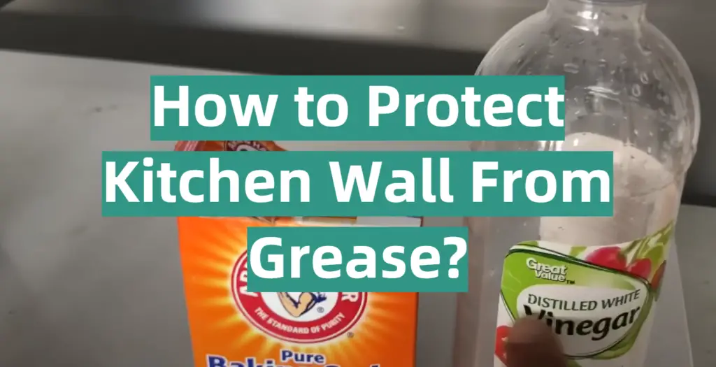 How to Protect Kitchen Wall From Grease? KitchenProfy