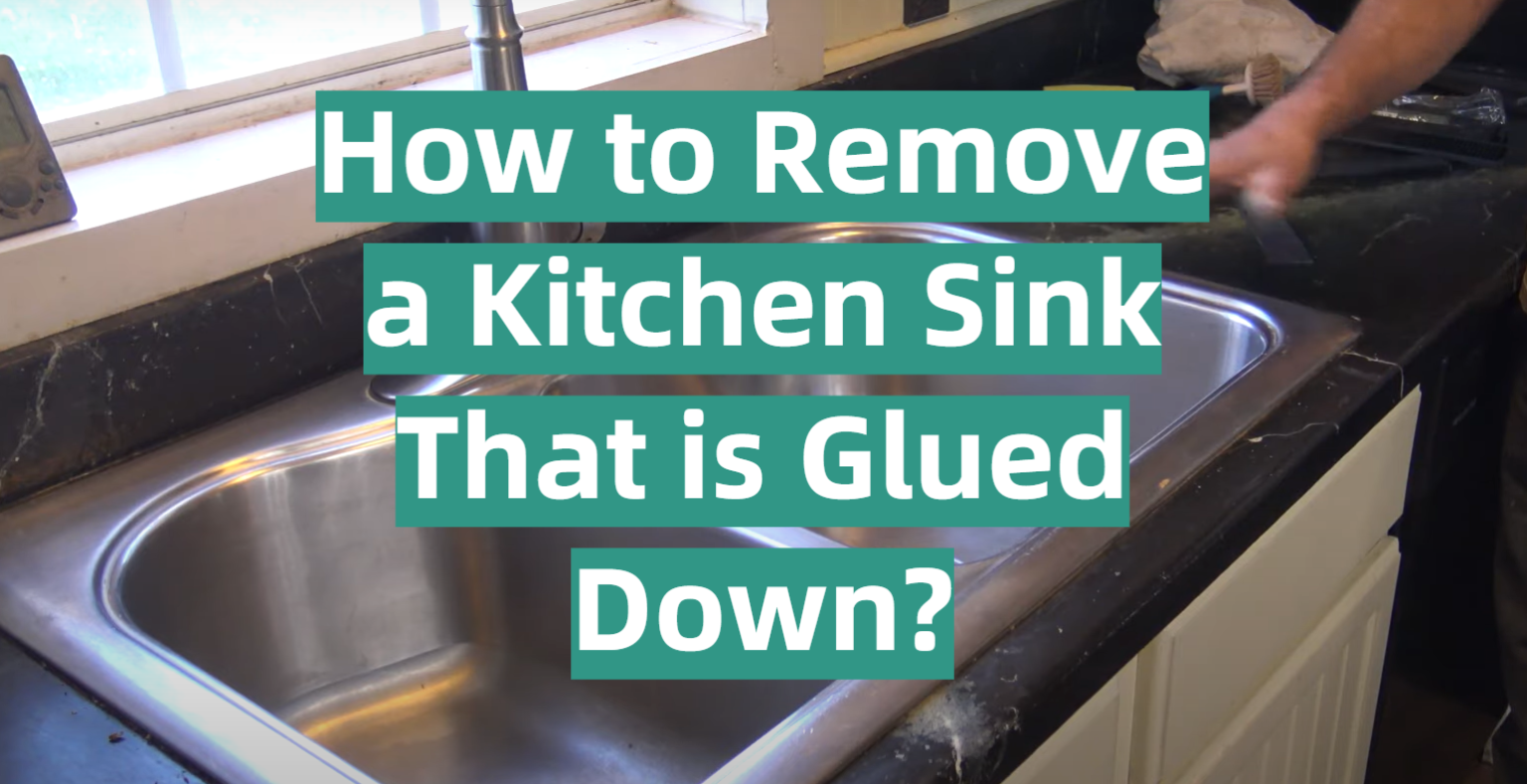 How to Remove a Kitchen Sink That is Glued Down? KitchenProfy