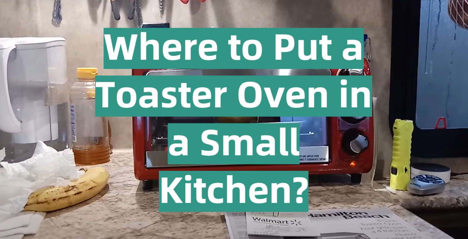 Where to Put a Toaster Oven in a Small Kitchen? KitchenProfy