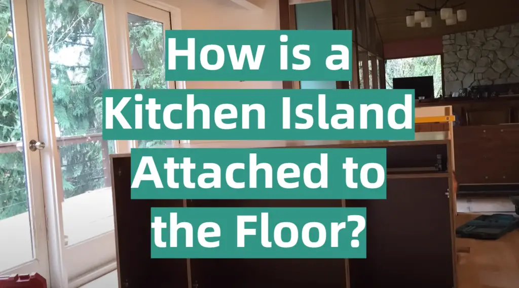 How is a Kitchen Island Attached to the Floor? KitchenProfy