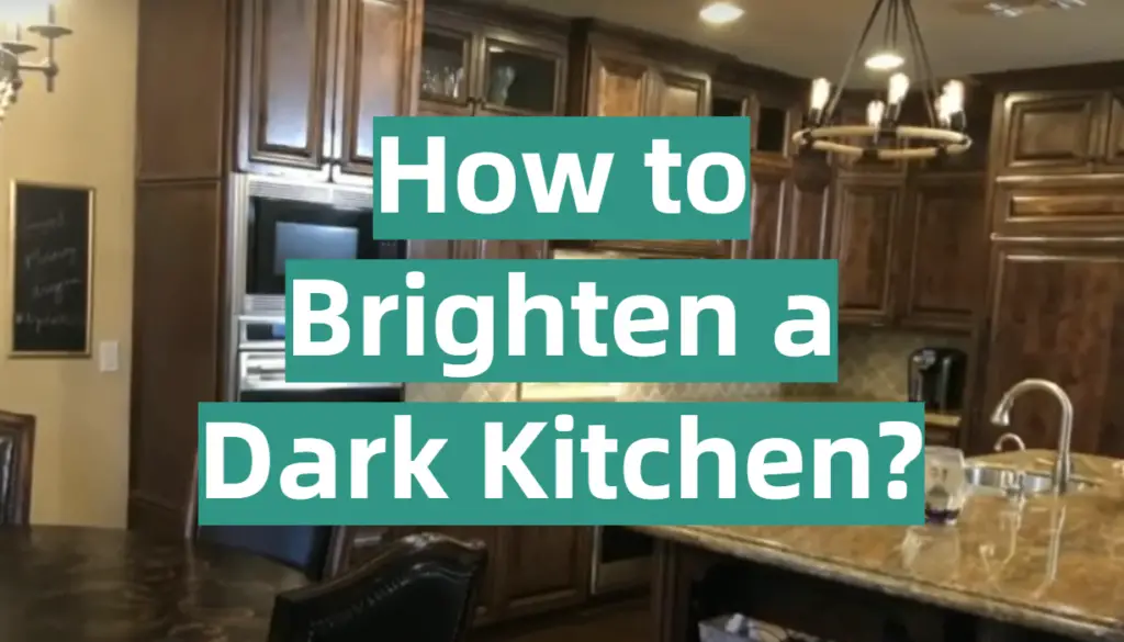 How to Brighten a Dark Kitchen? KitchenProfy