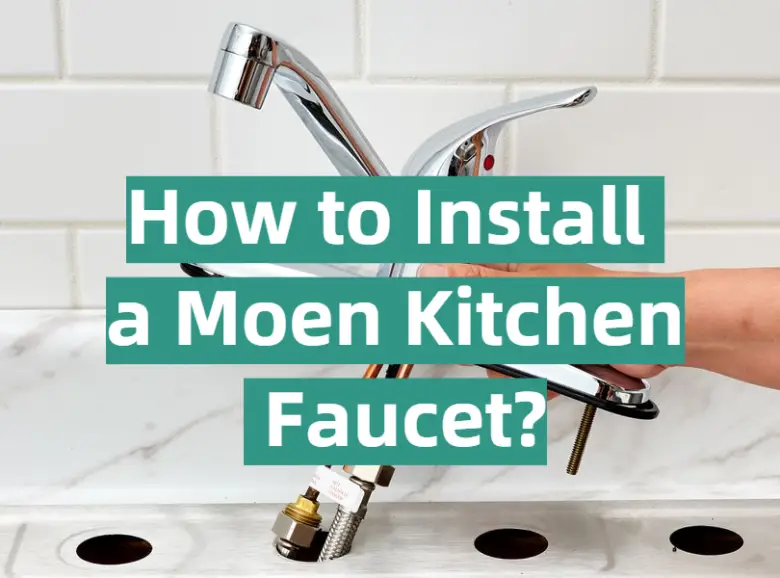 How to Install a Moen Kitchen Faucet? KitchenProfy