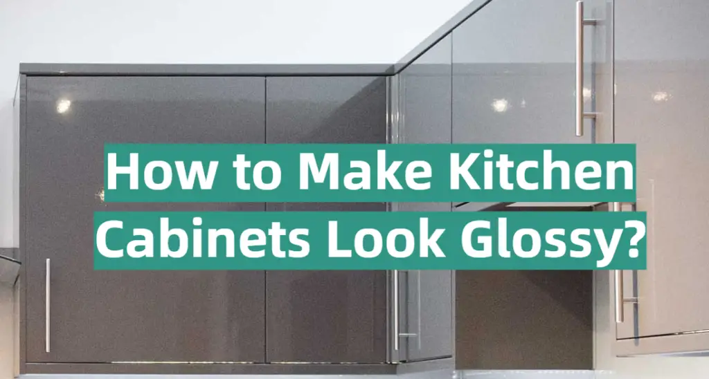 How to Make Kitchen Look Glossy? KitchenProfy