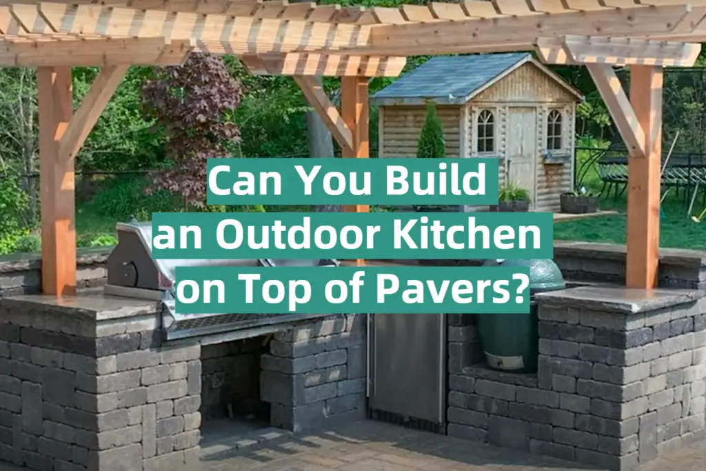 Can You Build an Outdoor Kitchen on Top of Pavers? KitchenProfy