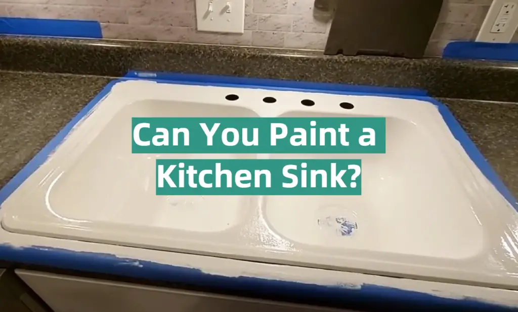 Can You Paint a Kitchen Sink? KitchenProfy