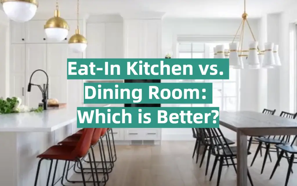 Eat-In Kitchen Vs Dining Room