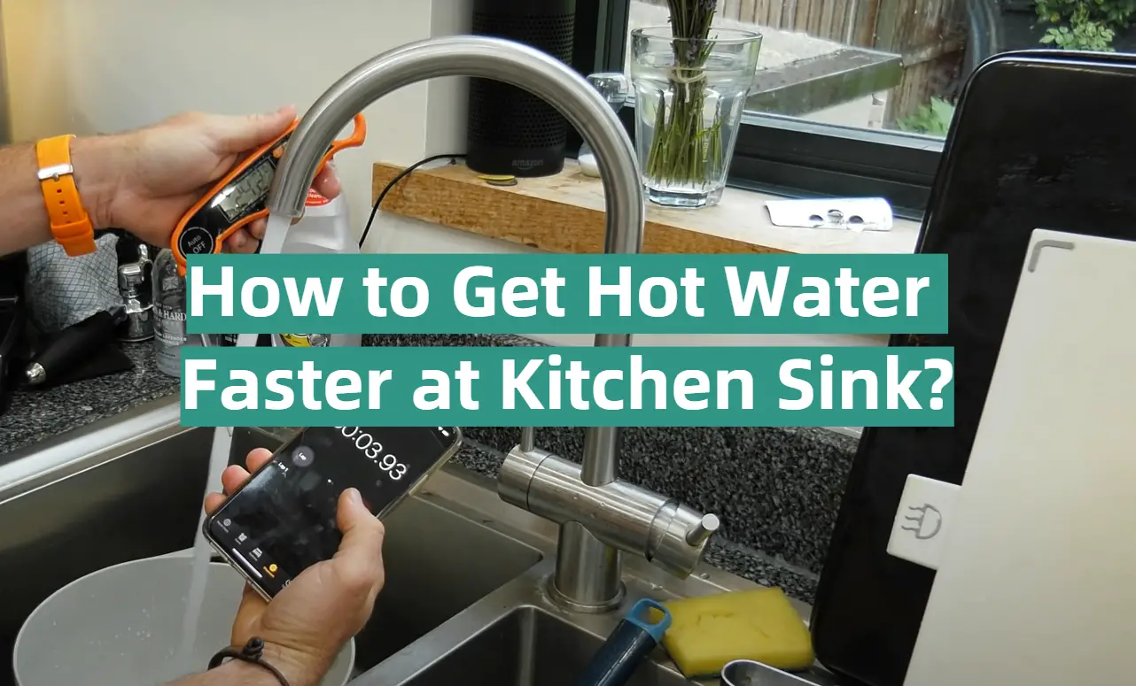 How to Get Hot Water Faster at Kitchen Sink?