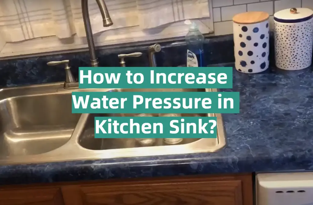How to Increase Water Pressure in Kitchen Sink? KitchenProfy
