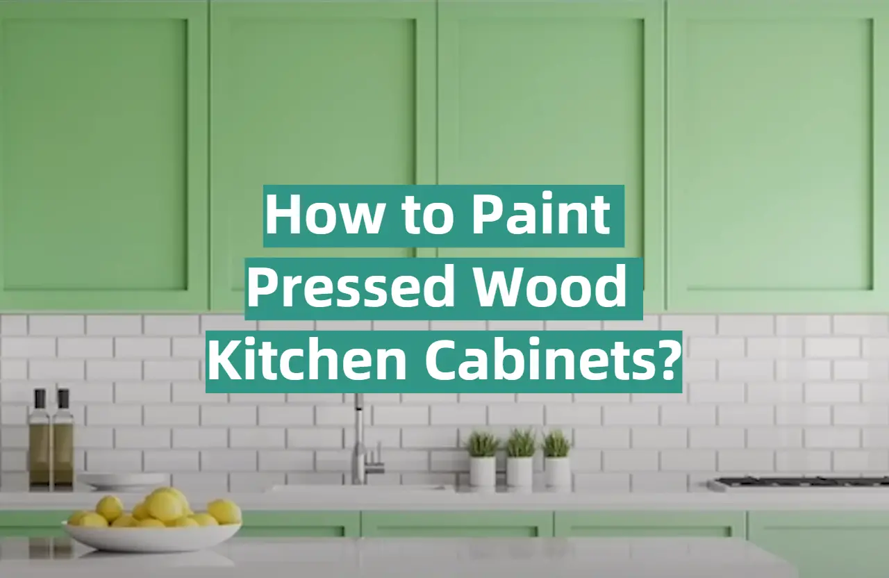 How to Paint Pressed Wood Kitchen Cabinets?