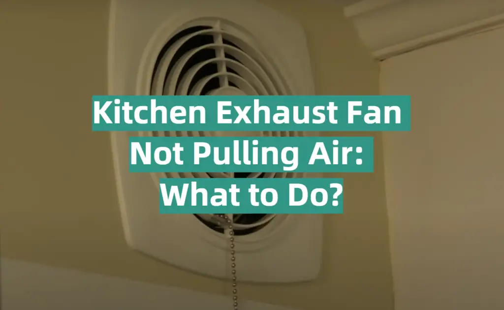 Kitchen Exhaust Fan Not Pulling Air What to Do? KitchenProfy