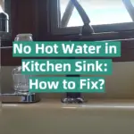 No Hot Water in Kitchen Sink: How to Fix?