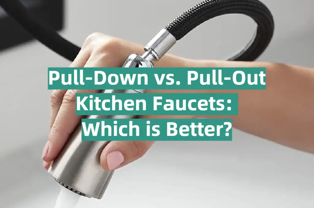 Pull-Down vs. Pull-Out Kitchen Faucets: Which is Better? - KitchenProfy