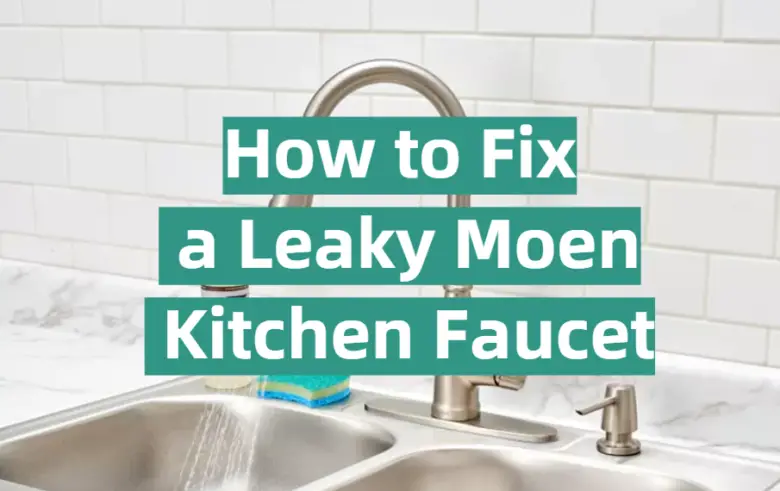 How to Fix a Leaky Moen Kitchen Faucet? - KitchenProfy