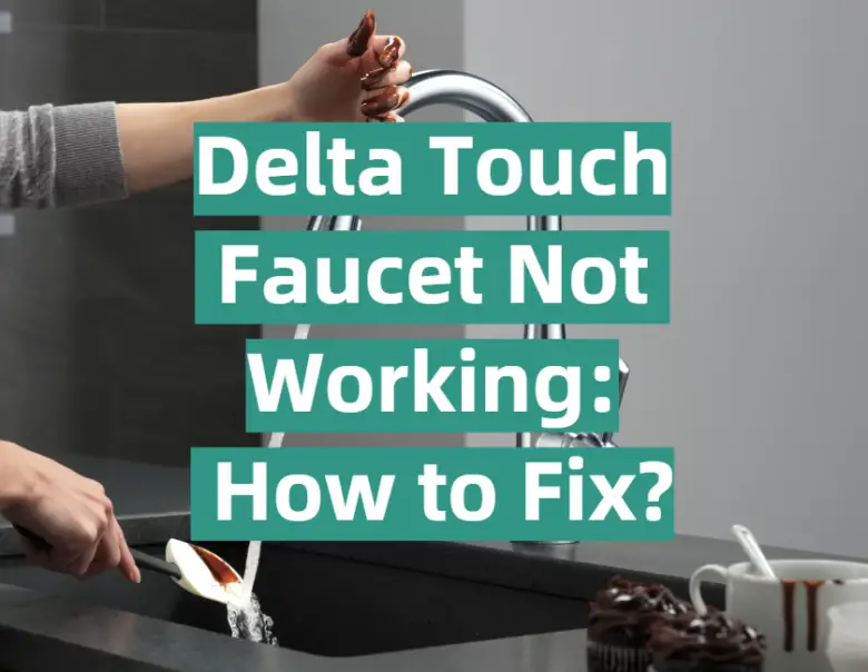 delta-touch-faucet-not-working-how-to-fix-kitchenprofy